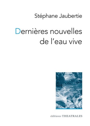 DERNIERES NOUVELLES DE L EAU VIVE, de JAUBERTIE STEPH | portada del libro