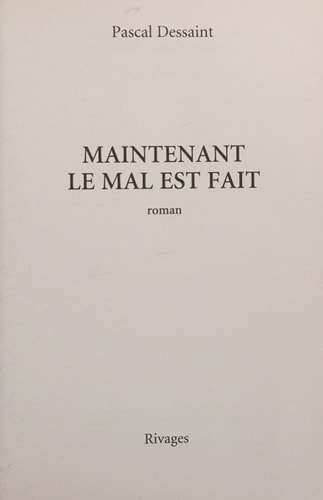 MAINTENANT LE MAL EST FAIT, de Pascal Dessaint | portada del libro