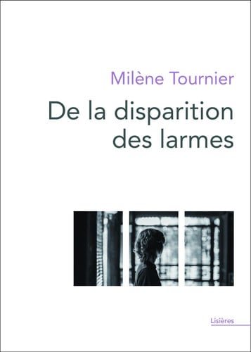 DE LA DISPARITION DES LARMES, de TOURNIER MILENE | portada del libro