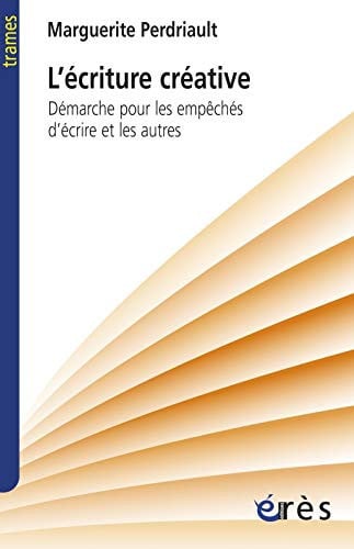 ECRITURE CREATIVE DEMARCHE POUR LES EMPECHES D'ECRIRE ET LES, de PERDRIAULT MARG | portada del libro