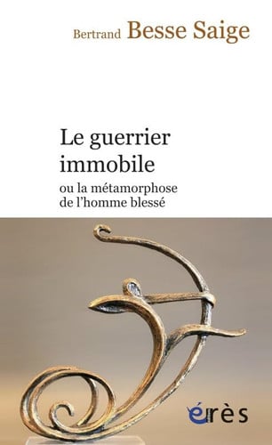 LE GUERRIER IMMOBILE OU LA METAMORPHOSE DE L HOMME BLESSE, de BESSE SAIGE BER | portada del libro