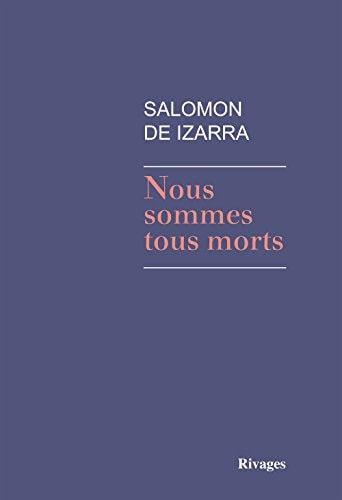 NOUS SOMMES TOUS MORTS, de Salomon de Izarra | portada del libro