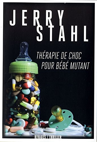 THERAPIE DE CHOC POUR BEBE MUTANT, de Jerry Stahl | portada del libro