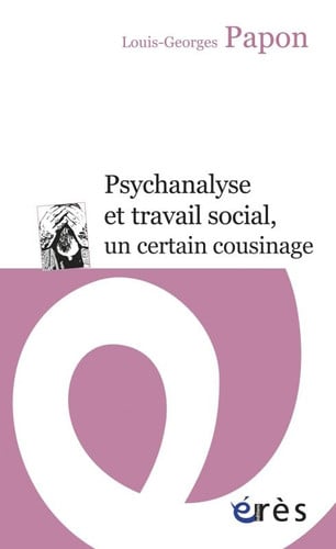 PSYCHANALYSE ET TRAVAIL SOCIAL UN CERTAIN COUSINAGE, de PAPON LOUIS-GEO | portada del libro