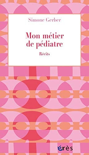 MON METIER DE PEDIATRE RECITS, de GERBER SIMONE | portada del libro