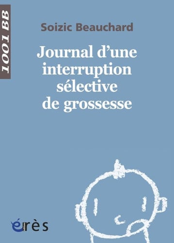 1001 BB 140 JOURNAL D'UNE INTERRUPTION SELECTIVE DE GROSSESS, de BEAUCHARD SOIZI | portada del libro