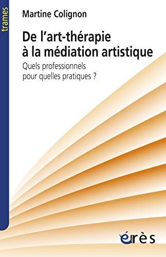 DE L'ART-THERAPIE A LA MEDIATION ARTISTIQUE, de COLIGNON MARTIN | portada del libro