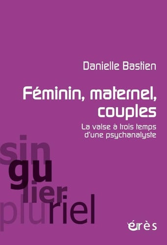 FEMININ MATERNEL COUPLES LA VALSE A TROIS TEMPS D'UNE PSYCHA, de BASTIEN DANIELL | portada del libro