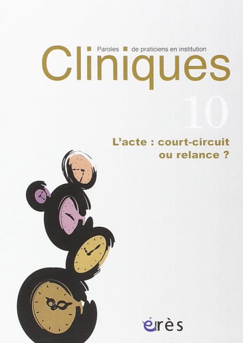 CLINIQUES-PAROLES DE PRATICIENS 10 L'ACTE COURT-CIRCUIT OU R, de COLLECTIF | portada del libro