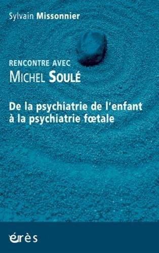 RENCONTRE AVEC MICHEL SOULE LA PSYCHIATRIE DE L'ENFANT A LA, de MISSONNIER SYLV | portada del libro