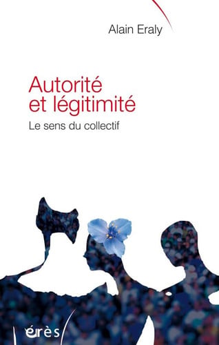 AUTORITE ET LEGITIMITE LE SENS DU COLLECTIF, de ERALY ALAIN | portada del libro