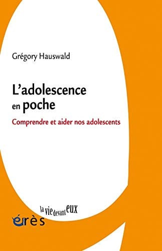 L ADOLESCENCE EN POCHE. COMPRENDRE ET AIDER NOS ADOLESCENTS, de HAUSWALD GREGOR | portada del libro