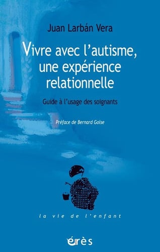 VIVRE AVEC L'AUTISME UNE EXPERIENCE RELATIONNELLE, de LARBAN VERA JUA | portada del libro