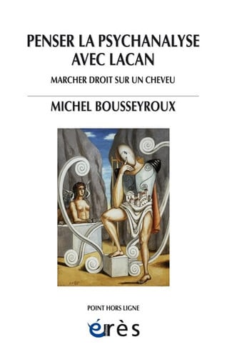PENSER LA PSYCHANALYSE AVEC LACAN, de BOUSSEYROUX MIC | portada del libro