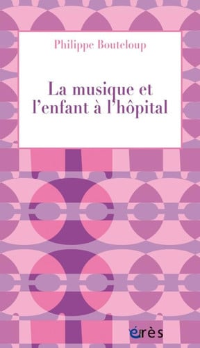 LA MUSIQUE ET L ENFANT A L HOPITAL, de BOUTELOUP PHILI | portada del libro