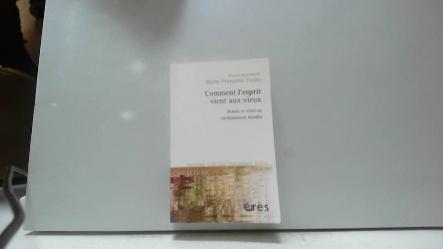 COMMENT L ESPRIT VIENT AUX VIEUX PENSER ET VIVRE UN VIEILLIS, de FUCHS MARIE-FRA | portada del libro