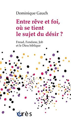 ENTRE REVE ET FOI OU SE TIENT LE SUJET DU DESIR ?, de GAUCH DOMINIQUE | portada del libro