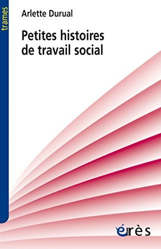 PETITES HISTOIRES DE TRAVAIL SOCIAL, de DURUAL ARLETTE | portada del libro
