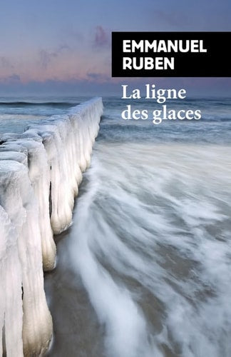LA LIGNE DES GLACES, de Emmanuel Ruben (romancier).) | portada del libro