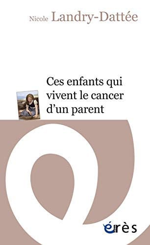 CES ENFANTS QUI VIVENT LE CANCER D'UN PARENT, de LANDRY-DATTEE N | portada del libro
