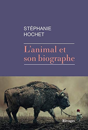 LANIMAL ET SON BIOGRAPHE, de Stéphanie Hochet | portada del libro