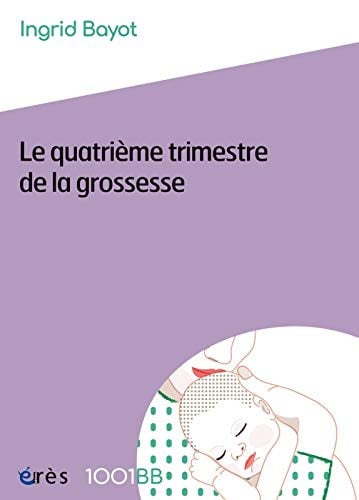 1001 BB 157 LE QUATRIEME TRIMESTRE DE LA GROSSESSE, de BAYOT INGRID | portada del libro