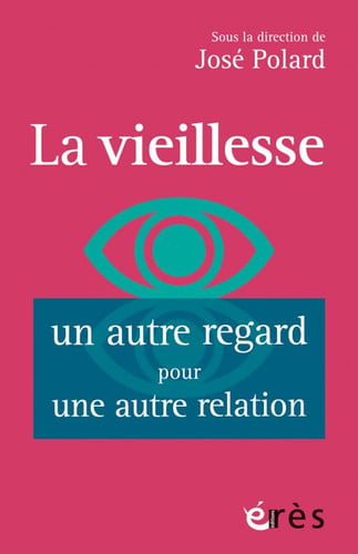 LA VIEILLESSE UN AUTRE REGARD POUR UNE AUTRE RELATION, de POLARD JOSE | portada del libro