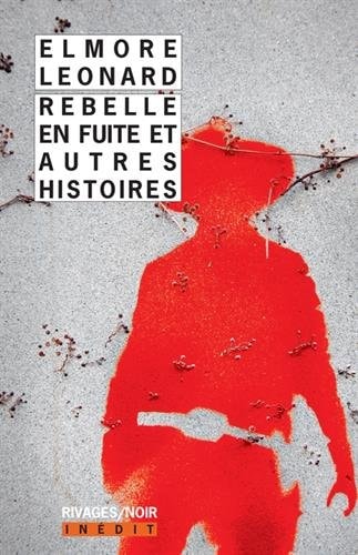 REBELLE EN FUITE ET AUTRES HISTOIRES, de Elmore Leonard | portada del libro