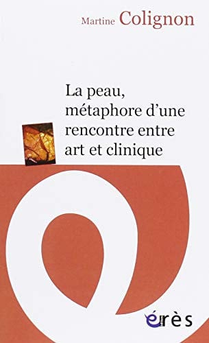 LA PEAU METAPHORE D'UNE RENCONTRE ENTRE ART ET CLINIQUE, de COLIGNON MARTIN | portada del libro