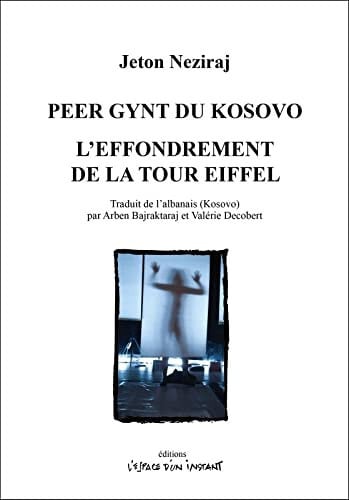 PEER GYNT DU KOSOVO / L'EFFONDREMENT DE LA TOUR EIFFEL, de NEZIRAJ JETON | portada del libro