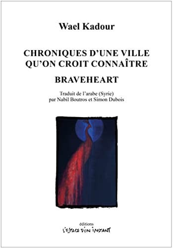 CHRONIQUES D UNE VILLE QU ON CROIT CONNAITRE / BRAVEHEART, de KADOUR WAEL | portada del libro