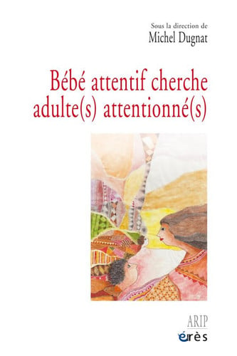 BEBE ATTENTIF CHERCHE ADULTES ATTENTIONNES, de DUGNAT MICHEL | portada del libro