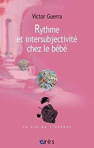 RYTHME ET INTERSUBJECTIVITE CHEZ LE BEBE, de GUERRA VICTOR | portada del libro
