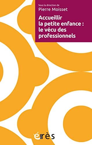 ACCUEILLIR LA PETITE ENFANCE LE VECU DES PROFESSIONNELS, de MOISSET PIERRE | portada del libro