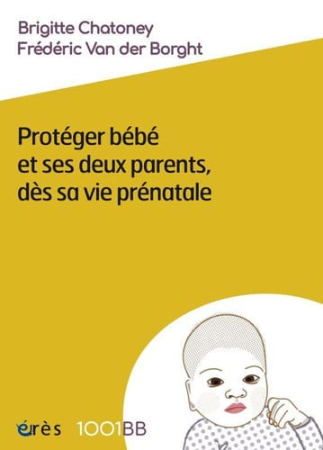 1001 BB 164 PROTEGER BEBE ET SES DEUX PARENTS DES SA VIE PRE, de CHATONEY BRIGIT | portada del libro