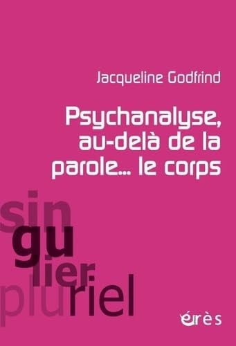 PSYCHANALYSE AU-DELA DE LA PAROLE... LE CORPS, de GODFRIND JACQUE | portada del libro