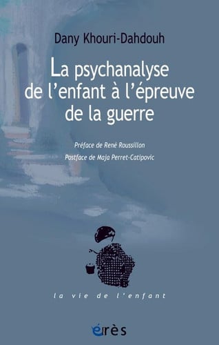 LA PSYCHANALYSE DE L'ENFANT A L'EPREUVE DE LA GUERRE, de KHOURI-DAHDOUH | portada del libro