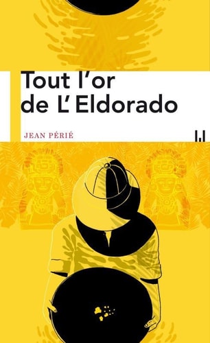 TOUT L'OR DE L'ELDORADO, de Jean Périé | portada del libro