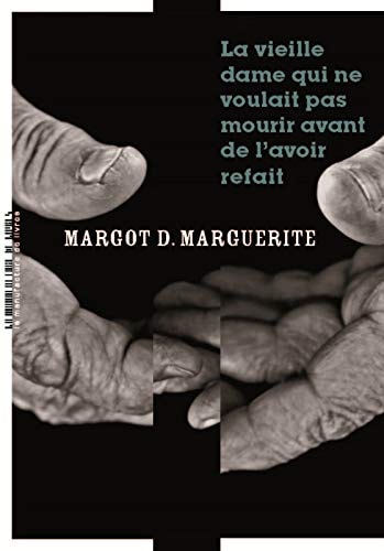 LA VIEILLE DAME QUI NE VOULAIT PAS MOURIR AVANT DE L AVOIR R, de Margot D. Marguerite | portada del libro