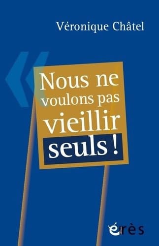 NOUS NE VOULONS PAS VIEILLIR SEULS, de CHÂTEL VERONIQU | portada del libro