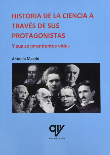 Historia de la ciencia a través de sus protagonistas y sus sorprendentes vidas, de Madrid Vicente | portada del libro