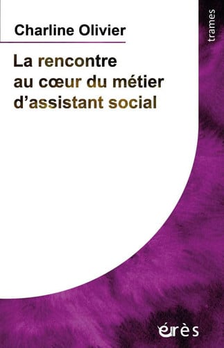 LA RENCONTRE AU COEUR DU METIER D'ASSISTANT SOCIAL, de OLIVIER CHARLIN | portada del libro