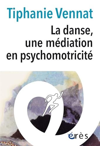LA DANSE UNE MEDIATION EN PSYCHOMOTRICITE, de VENNAT TIPHANIE | portada del libro