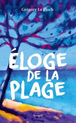 ELOGE DE LA PLAGE, de Grégory Le Floch | portada del libro
