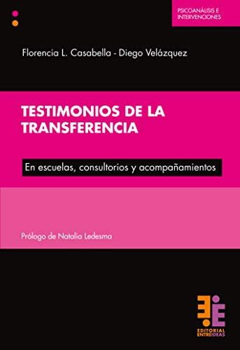 TESTIMONIOS DE LA TRANSFERENCIA. EN ESCUELAS, CONSULTORIOS Y ACOMPAÑAMIENTOS, de FLORENCIA L. CASABELLA. DIEGO VELAZQUEZ | po
