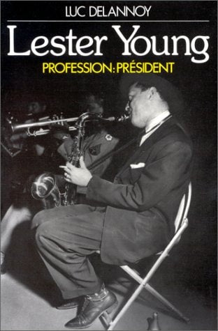 LESTER YOUNG. PROFESSION:PRESIDENT, de Delannoy | portada del libro