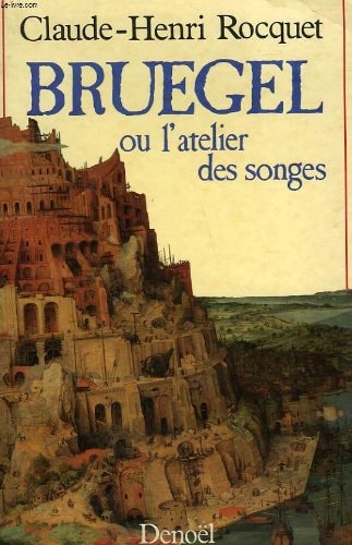 BRUEGEL OU L'ATELIER DES SONGES, de Claude Henri Rocquet | portada del libro