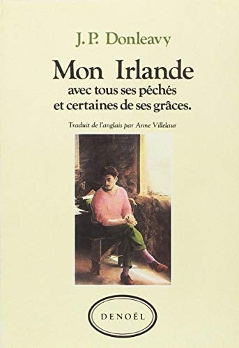 MON IRLANDE AVEC TOUS SES PECHES ET CERTAINES DE SES GRACES, de James Patrick Donleavy | portada del libro