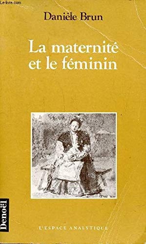 LA MATERNITE ET LE FEMININ, de Danièle Brun | portada del libro