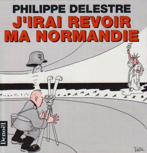 J'IRAI REVOIR MA NORMANDIE, de Philippe Delestre | portada del libro